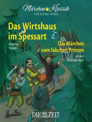 cover image of Die ZEIT-Edition "Märchen Klassik für kleine Hörer"--Das Wirtshaus im Spessart und Das Märchen vom falschen Prinzen mit Musik von Antonio Vivaldi und Johann Sebastian Bach